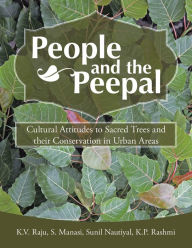 Title: People and the Peepal: Cultural Attitudes to Sacred Trees and Their Conservation in Urban Areas, Author: S. Manasi