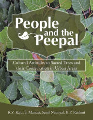 Title: People and the Peepal: Cultural Attitudes to Sacred Trees and their conservation in urban areas, Author: Raju Manasi Nauityal Rashmi