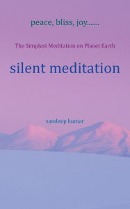 Title: silent meditation: The Simplest Meditation on Planet Earth, Author: sandeep kumar