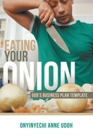 Title: Eating Your Onion: God'S Business Plan Template, Author: Onyinyechi Anne Udoh