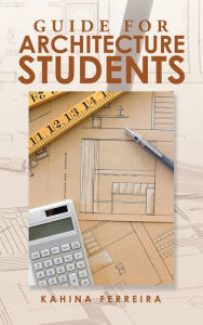 Title: Guide for Architecture Students, Author: Kahina Ferreira