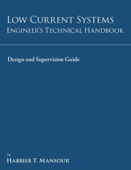 Title: Low-Current Systems Engineer'S Technical Handbook: A Guide to Design and Supervision, Author: Habbieb Mansour