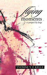 Title: Flying Moments: A Synopsis by Large, Author: Yvonne y F Kelle