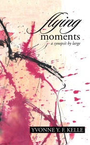 Title: Flying Moments: A Synopsis by Large, Author: Yvonne Y. F. Kelle