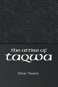 Title: The Attire of Taqwa, Author: Omar Yassin