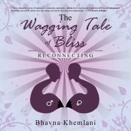 Title: The Wagging Tale of Bliss: Reconnecting, Author: Bhavna Khemlani