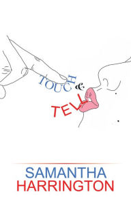 Title: Touch and Tell: A Novel, Author: Samantha Harrington