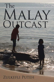 Title: The Malay Outcast, Author: Zulkefli Puteh