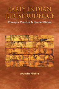 Title: Early Indian Jurisprudence: Precepts, Practice & Gender Status, Author: Archana Mishra