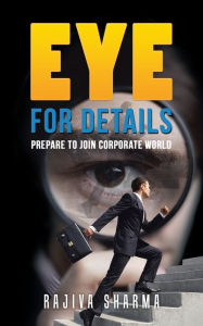 Title: Eye for details: Prepare to join corporate world, Author: Rajiva Sharma