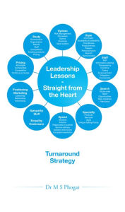 Title: Leadership Lessons-Straight from the Heart: Turnaround Strategy, Author: Dr M S Phogat