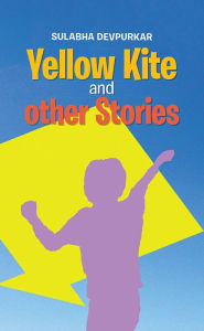 Title: Yellow Kite and other Stories, Author: Sulabha Devpurkar