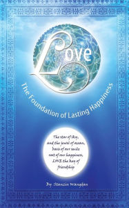 Title: Love: The Foundation of Lasting Happiness, Author: Stanzin Wangdan