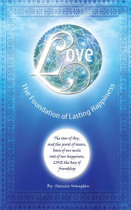 Title: Love: The Foundation of Lasting Happiness, Author: Stanzin Wangdan