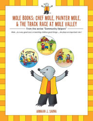 Title: Mole Books: Chef Mole, Painter Mole, & the Track Race at Mole Valley: From the Series 