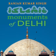 Title: The Islamic Monuments of Delhi, Author: Ranjan Kumar Singh