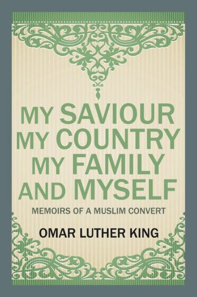 My Saviour Country Family and Myself: Memoirs of a Muslim Convert