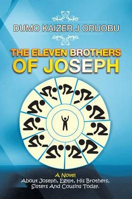 The Eleven Brothers of Joseph: A Novel About Joseph, Egypt, His Brothers, Sisters And Cousins Today.