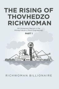 Title: The Rising of Thovhedzo Richwoman: 4Th Dimension Racism in the Mining Industry (Rock Engineering), Author: Richwoman Billionaire