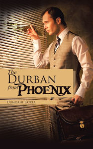 Title: The Phoenix from Durban, Author: Dumisani Bapela