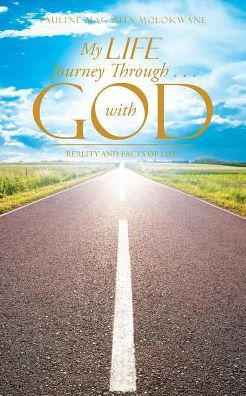 My Life Journey Through . with God: Reality and Facts of Life!