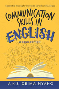 Title: Communication Skills in English: Suggested Reading for the Media, Schools and Colleges, Author: A. K. S. Deima-Nyaho