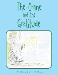 Title: The Crane and the Gratitude, Author: Patrizio Paolo