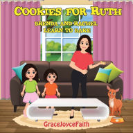 Title: Cookies for Ruth: Brenda and Rachel Learn to Bake, Author: Gracejoycefaith