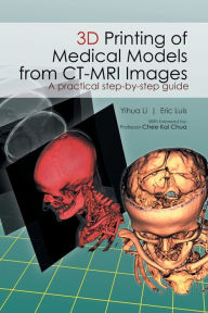 Title: 3D Printing of Medical Models from CT-MRI Images: A Practical step-by-step guide, Author: Li Yihua