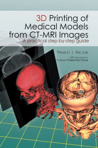 Title: 3D Printing of Medical Models from CT-MRI Images: A Practical Step-By-Step Guide, Author: Eric Luis