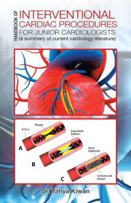 Title: Handbook of Interventional Cardiac Procedures for Junior Cardiologists: A Summary of Current Cardiology Literature, Author: Dr. Yahya Kiwan