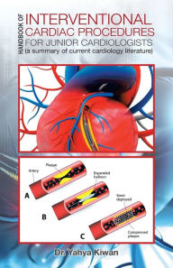 Title: Handbook of Interventional Cardiac Procedures for Junior Cardiologists: (a summary of current cardiology literature), Author: Yahya Kiwan