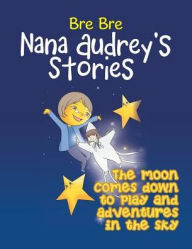 Title: The Moon Comes Down to Play and Adventures in the Sky: Nana Audrey's Stories, Author: Harald Mohs