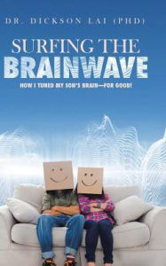 Title: Surfing the BrainWave: How I Tuned My Son's Brain-for Good!, Author: Geert Waegeman