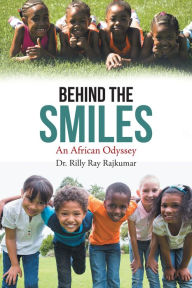 Title: Behind the Smiles: An African Odyssey, Author: Dr. Rilly Ray Rajkumar