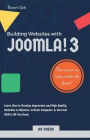 Building Websites with Joomla! 3: Learn How to Develop Impressive and High Quality Websites in Minutes. A Basic Computer & Internet Skill Is All You Need.