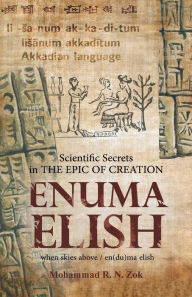 Title: Scientific Secrets in the Epic of Creation Enuma Elish, Author: Mohammad R N Zok