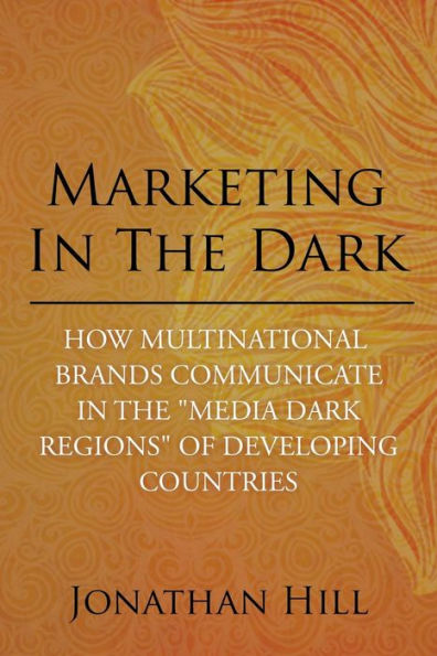 Marketing the Dark: How Multinational Brands Communicate "Media Dark Regions" of Developing Countries