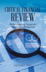 Title: Critical Financial Review: Understanding Corporate Financial Information, Author: Kenny Tay