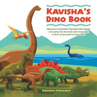 Title: Kavisha's Dino Book: Welcome to Kavisha's Mystique Dino World. Let's Jump into the Book and Travel Back in Time to the World of Dinosaurs!, Author: Janusz Radek