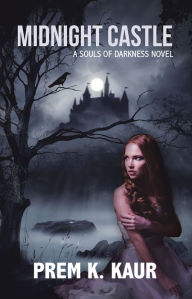 Title: Midnight Castle: A Souls of Darkness Novel, Author: Prem K. Kaur