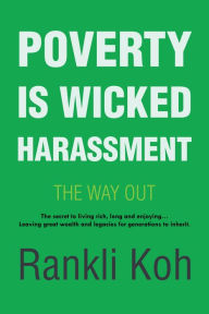 Title: Poverty Is Wicked Harassment: The Way Out, Author: Rankli Koh