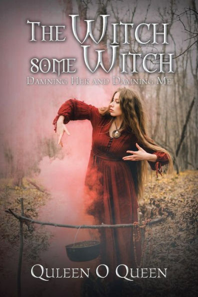 The Witch Some Witch: Damning Her and Me