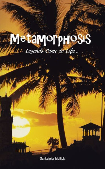 Metamorphosis: Legends Come to Life .