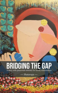 Title: Bridging the Gap: A Story with Passionate Entreaty for Family Relationships, Author: Dom Franco