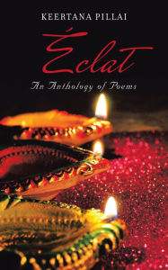 Title: Éclat: An Anthology of Poems, Author: Keertana Pillai