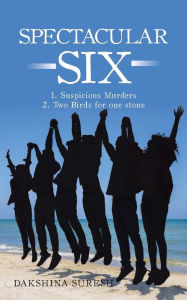 Title: SPECTACULAR SIX: * 1. Suspicious Murders * 2. Two Birds for one stone, Author: DAKSHINA SURESH