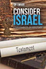 Title: Consider Israel: Covenants in History, Author: Binary Sunrise