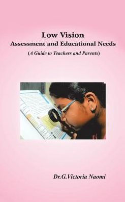 Low Vision: Assessment and Educational Needs: A Guide to Teachers and Parents