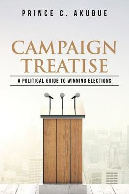 Campaign Treatise: A Political Guide to Winning Elections